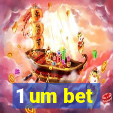 1 um bet